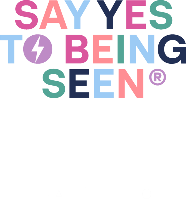 Say Yes to Being Seen